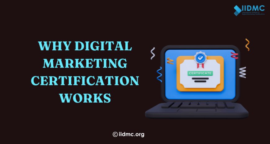 Why Digital Marketing Certification Works