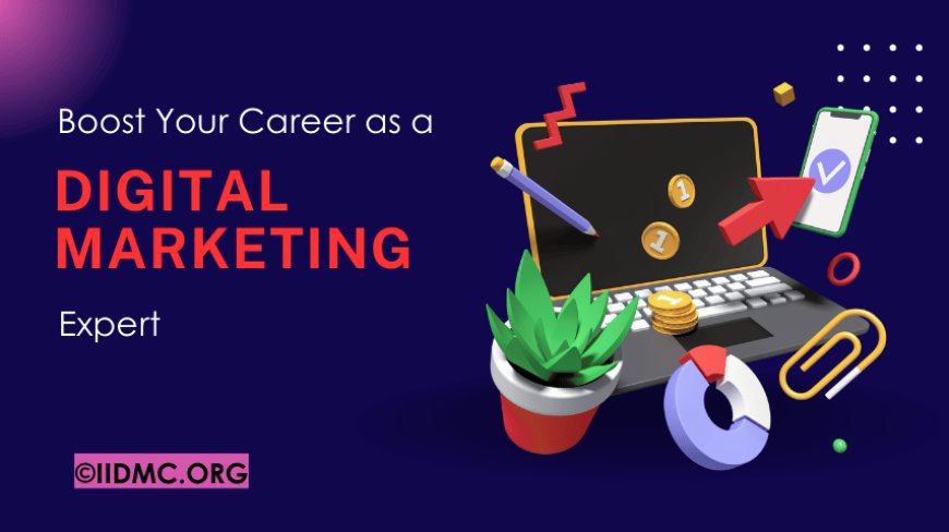 Boost Your Career as a Digital Marketing Expert