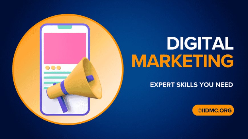 Digital Marketing Expert Skills You Need