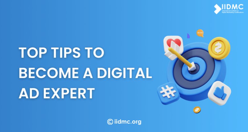 Top Tips to Become a Digital Ad Expert