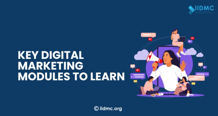 Key Digital Marketing Modules to Learn 