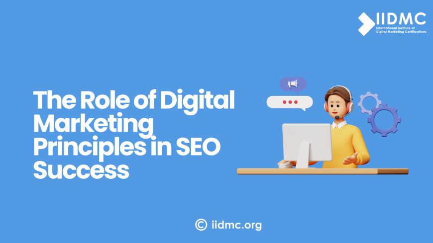 The Role of Digital Marketing Principles in SEO Success
