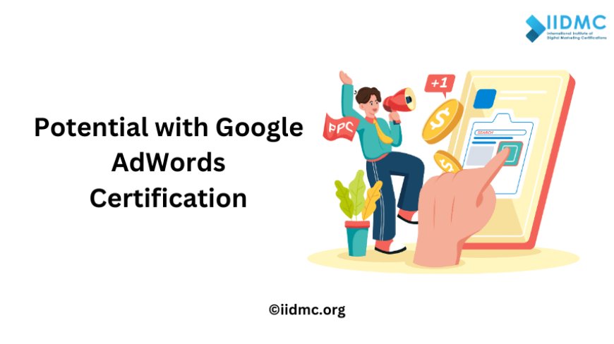 Potential with Google AdWords Certification