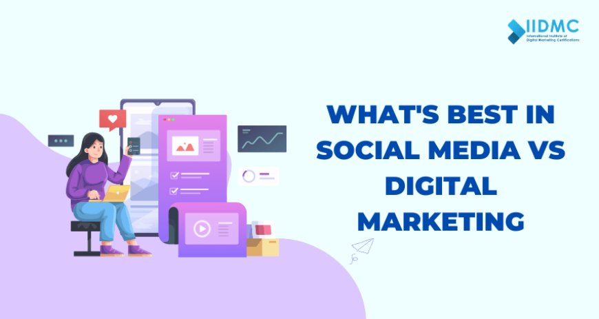What's Best  in Social Media vs Digital Marketing