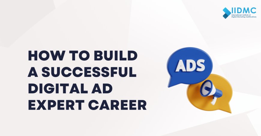 How to Build a Successful Digital Ad Expert Career