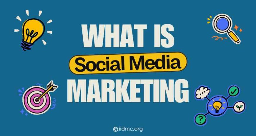 What is Social Media Marketing?