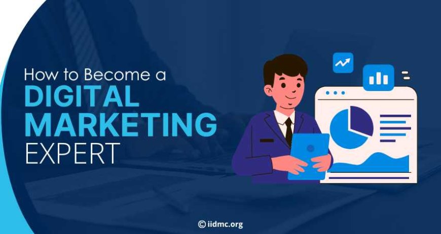 How to Become a Digital Marketing Expert