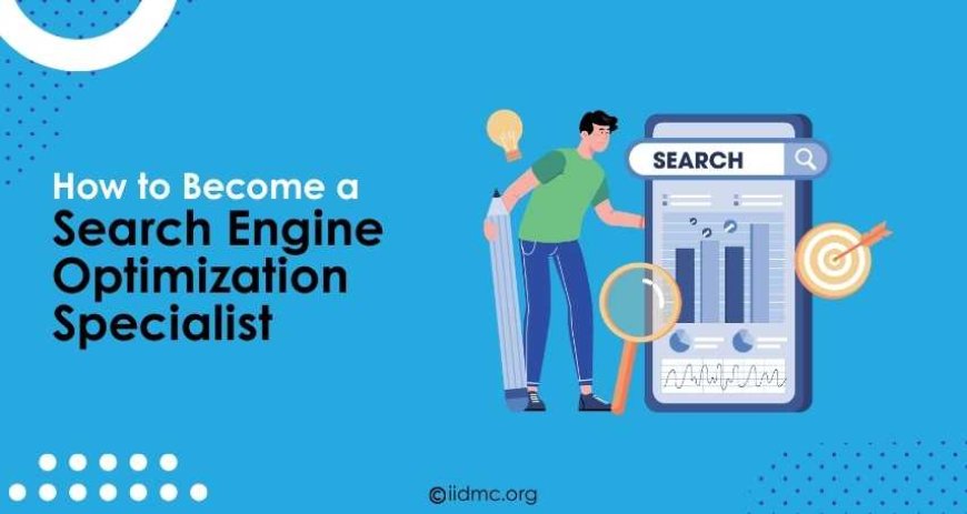 How to Become a Search Engine Optimization Specialist