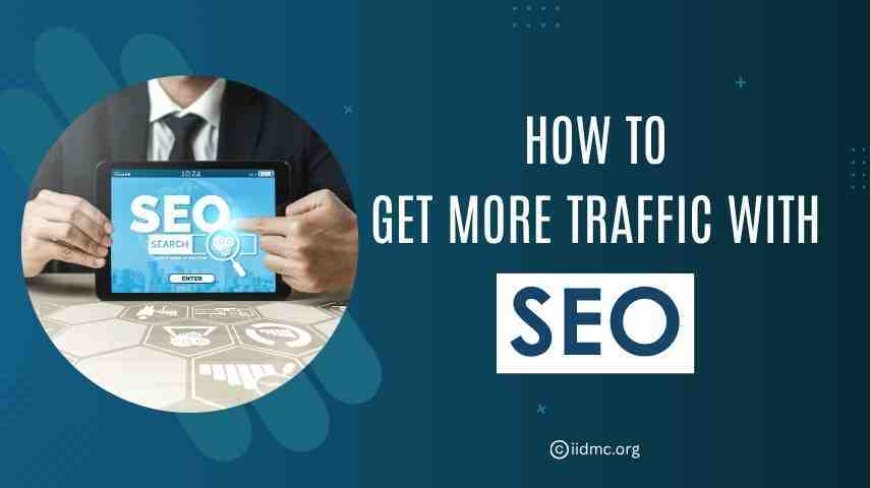 How to Attract More Traffic with Search Engine Optimization