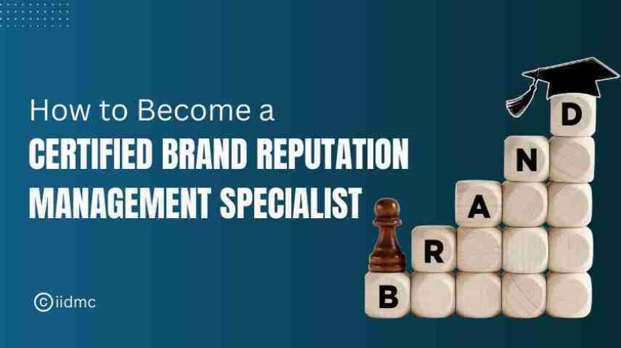 How to become a Certified Brand Reputation Management Specialist