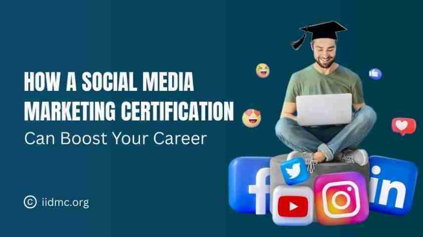 How a Social Media Marketing Certification Can Boost Your Career
