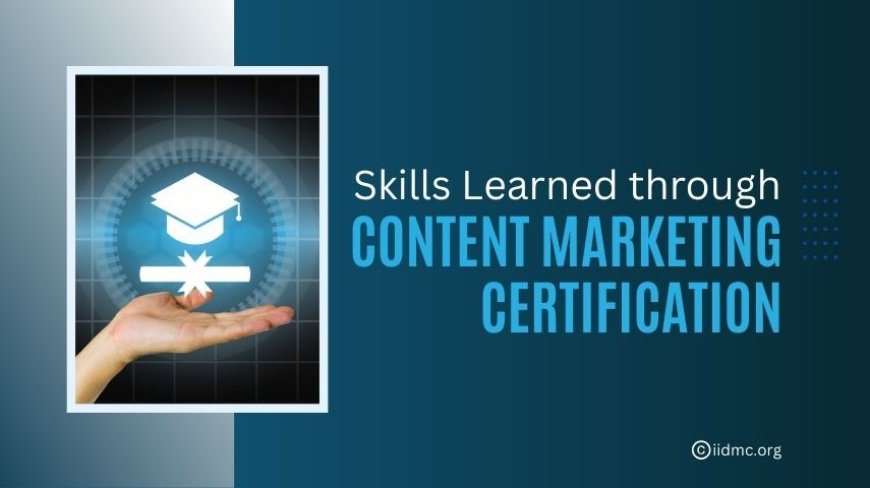Essential Skills Gained Through Content Marketing Certification