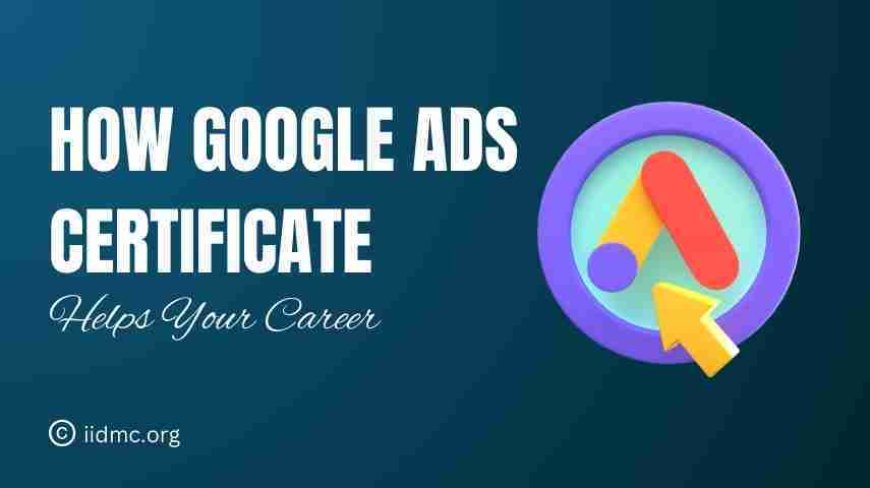 Impact of Google Ads Certificate on Digital Advertising Careers