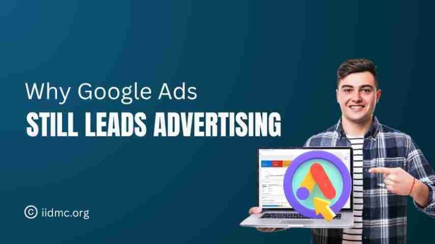 Why Google Ads Is Still the Most Powerful Advertising Platform