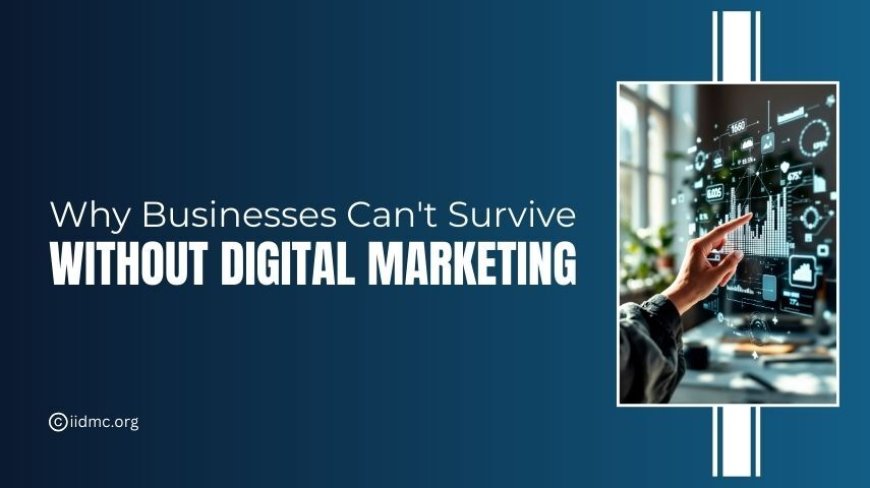 Why Businesses Can't Survive Without Digital Marketing